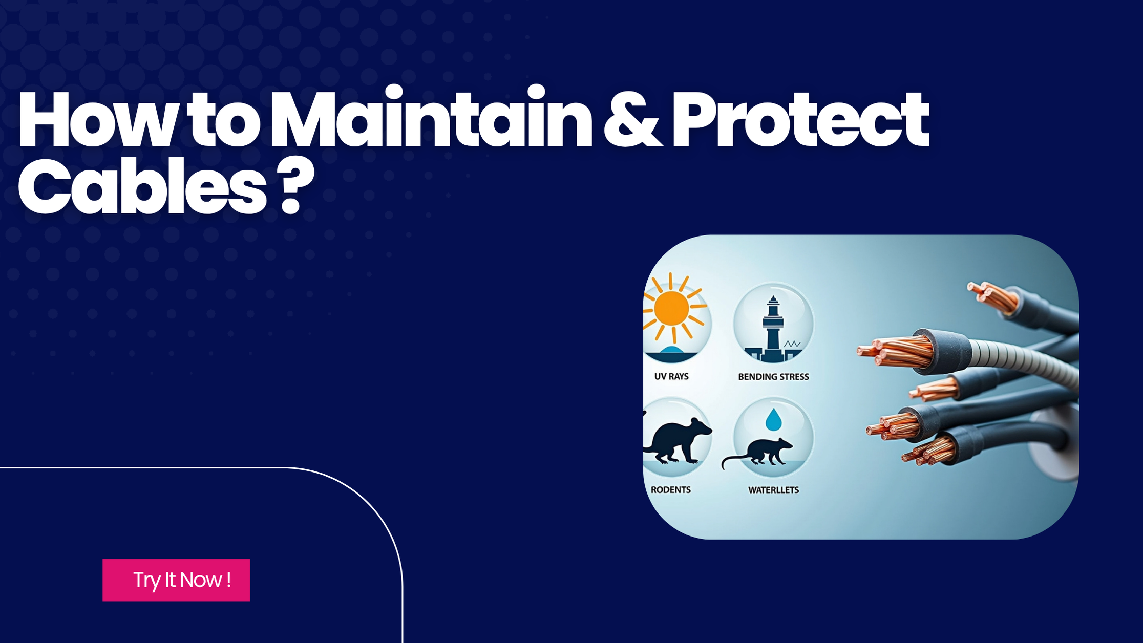 How to Maintain & Protect Cables: UV Exposure, Bending, Rodent Damage,